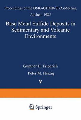 Cover image for Base Metal Sulfide Deposits in Sedimentary and Volcanic Environments: Proceedings of the DMG-GDMB-SGA-Meeting Aachen, 1985