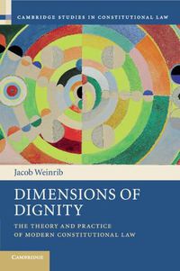 Cover image for Dimensions of Dignity: The Theory and Practice of Modern Constitutional Law