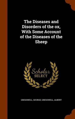 The Diseases and Disorders of the Ox, with Some Account of the Diseases of the Sheep