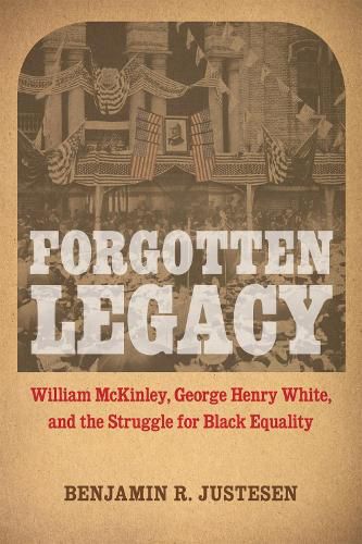 Forgotten Legacy: William McKinley, George Henry White, and the Struggle for Black Equality