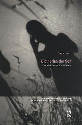 Cover image for Mothering the Self: Mothers, Daughters, Subjects