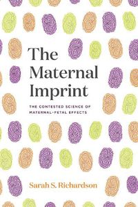 Cover image for The Maternal Imprint: The Contested Science of Maternal-Fetal Effects