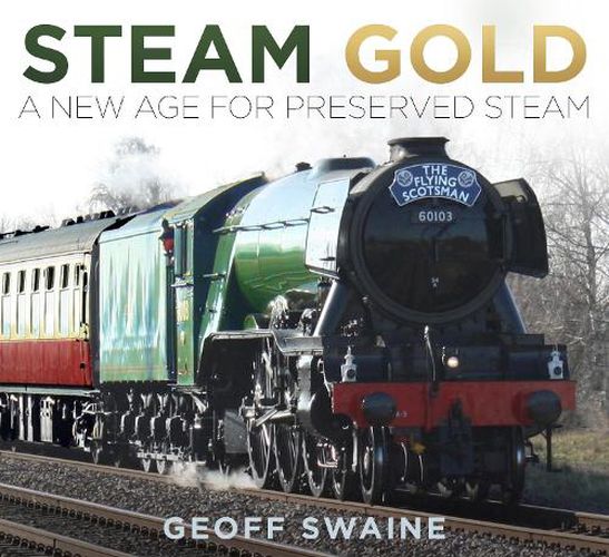 Cover image for Steam Gold: A New Age for Preserved Steam