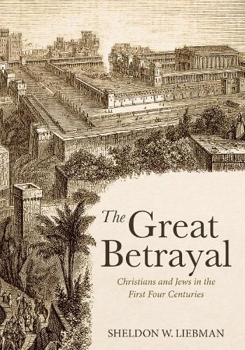 Cover image for The Great Betrayal: Christians and Jews in the First Four Centuries