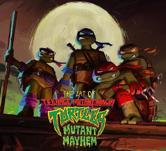 Cover image for The Art of Teenage Mutant Ninja Turtles: Mutant Mayhem