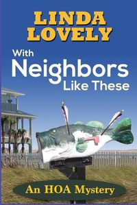 Cover image for With Neighbors Like These: An HOA Mystery