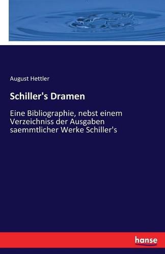 Cover image for Schiller's Dramen: Eine Bibliographie, nebst einem Verzeichniss der Ausgaben saemmtlicher Werke Schiller's