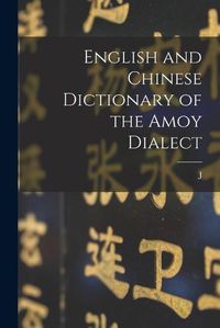 Cover image for English and Chinese Dictionary of the Amoy Dialect