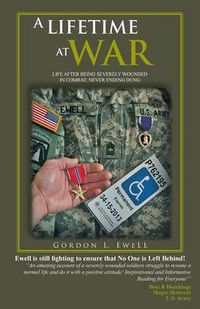 Cover image for A Lifetime at War: Life After Being Severely Wounded in Combat, Never Ending Dung