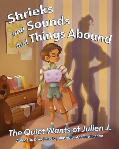 Cover image for Shrieks and Sounds and Things Abound: The Quiet Wants of Julien J.