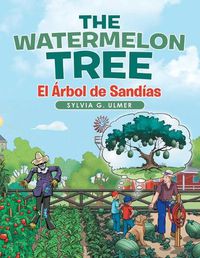 Cover image for The Watermelon Tree: El Arbol De Sandias