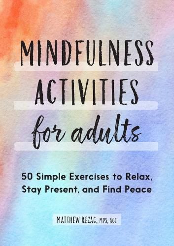 Mindfulness Activities for Adults: 50 Simple Exercises to Relax, Stay Present, and Find Peace