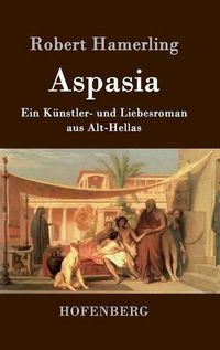 Cover image for Aspasia: Ein Kunstler- und Liebesroman aus Alt-Hellas