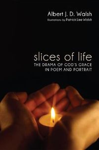Cover image for Slices of Life: The Drama of God's Grace in Poem and Portrait