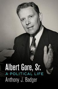 Cover image for Albert Gore, Sr.: A Political Life