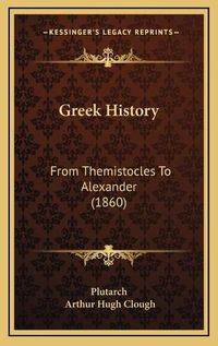 Cover image for Greek History: From Themistocles to Alexander (1860)
