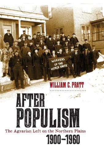 After Populism: The Agrarian Left on the Northern Plains 1900-1960