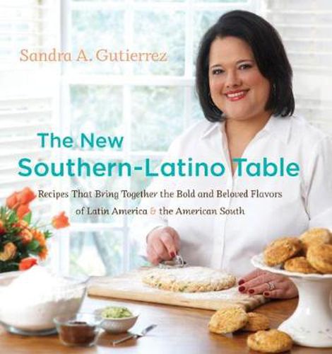 Cover image for The New Southern-Latino Table: Recipes That Bring Together the Bold and Beloved Flavors of Latin America and the American South