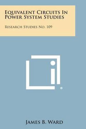 Cover image for Equivalent Circuits in Power System Studies: Research Studies No. 109