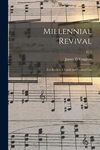 Cover image for Millennial Revival: for Revival, Church and General Use; c. 1