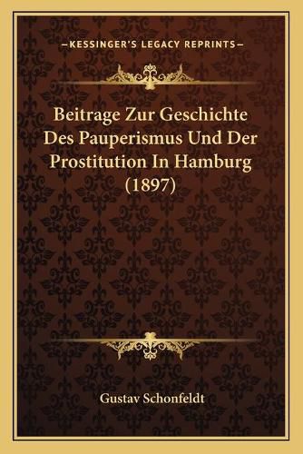 Cover image for Beitrage Zur Geschichte Des Pauperismus Und Der Prostitution in Hamburg (1897)