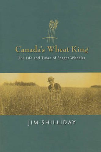 Cover image for Canada's Wheat King: The Life and Times of Seager Wheeler