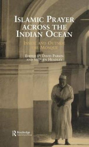 Islamic Prayer Across the Indian Ocean: Inside and Outside the Mosque