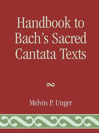 Cover image for Handbook to Bach's Sacred Cantata Texts: An Interlinear Translation with Reference Guide to Biblical Quotations and Allusions