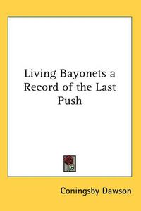 Cover image for Living Bayonets a Record of the Last Push