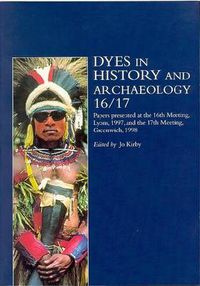 Cover image for Dyes in History and Archaeology 16/17: Papers Presented at the 16th Meeting, Lyons, 1997, and the 17th Meeting, Greenwich, 1998