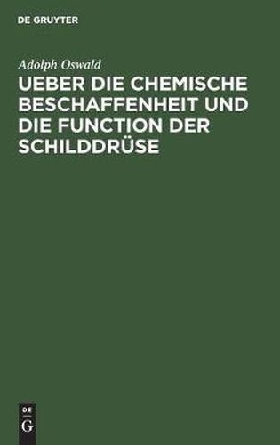 Cover image for Ueber die chemische Beschaffenheit und die Function der Schilddruse