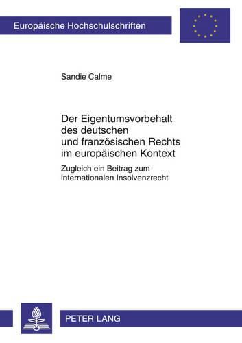 Cover image for Der Eigentumsvorbehalt Des Deutschen Und Franzoesischen Rechts Im Europaeischen Kontext: Zugleich Ein Beitrag Zum Internationalen Insolvenzrecht