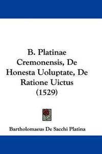 Cover image for B. Platinae Cremonensis, de Honesta Uoluptate, de Ratione Uictus (1529)