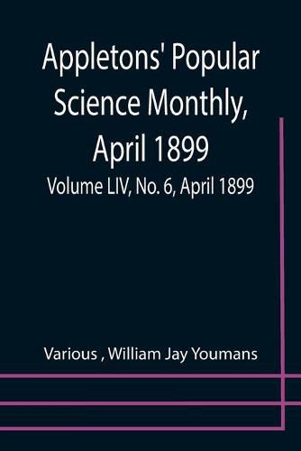 Cover image for Appletons' Popular Science Monthly, April 1899; Volume LIV, No. 6, April 1899