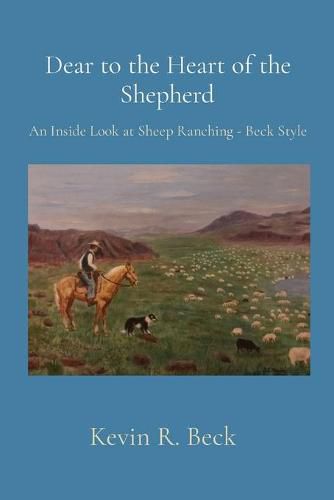 Cover image for Dear to the Heart of the Shepherd: An Inside Look at Sheep Ranching - Beck Style