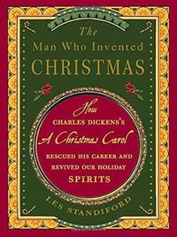 Cover image for The Man Who Invented Christmas: How Charles Dickens's A Christmas Carol Rescued His Career and Revived Our Holiday Spirits