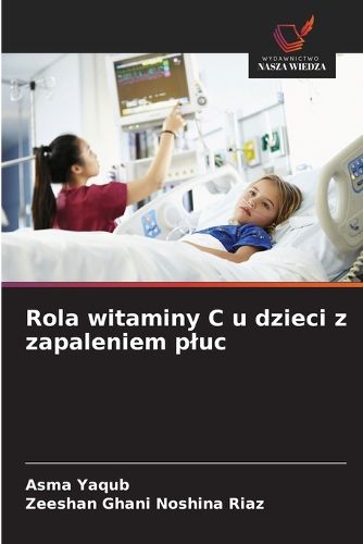 Rola witaminy C u dzieci z zapaleniem pluc, Asma Yaqub, Zeeshan Ghani ...
