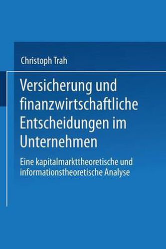 Cover image for Versicherung Und Finanzwirtschaftliche Entscheidungen Im Unternehmen: Eine Kapitalmarkttheoretische Und Informationstheoretische Analyse