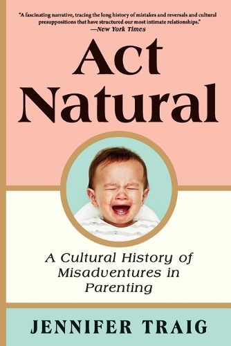 ACT Natural: A Cultural History of Misadventures in Parenting