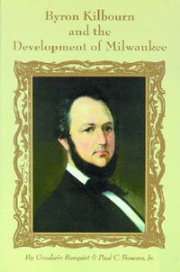 Cover image for Byron Kilbourn and the Development of Milwaukee