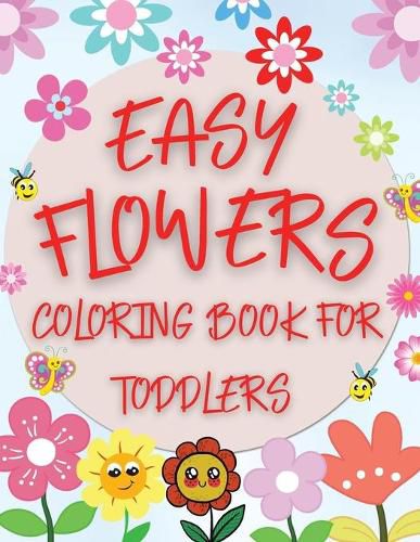 Cover image for Easy Flowers Coloring Book For Toddlers: Simple Floral Coloring Pages for Beginners, Children and Preschoolers