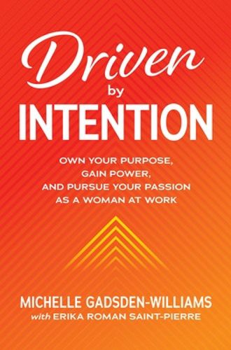 Cover image for Driven by Intention: Own Your Purpose, Gain Power, and Pursue Your Passion as a Woman at Work