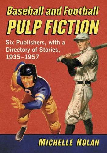 Cover image for Baseball and Football Pulp Fiction: Six Publishers, with a Directory of Stories, 1935-1957