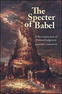 Cover image for The Specter of Babel: A Reconstruction of Political Judgment