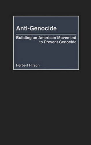 Cover image for Anti-Genocide: Building an American Movement to Prevent Genocide