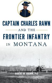 Cover image for Captain Charles Rawn and the Frontier Infantry in Montana