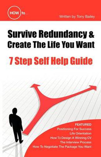 Cover image for How to Survive Redundancy and Create the Life You Want: 7 Step Self Help Guide