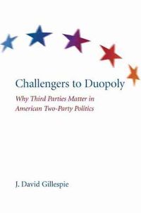 Cover image for Challengers to Duopoly: Why Third Parties Matter in American Two-Party Politics