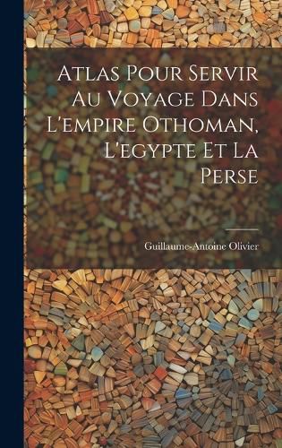 Atlas Pour Servir Au Voyage Dans L'empire Othoman, L'egypte Et La Perse