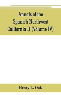 Cover image for Annals of the Spanish Northwest: California II (Volume IV)